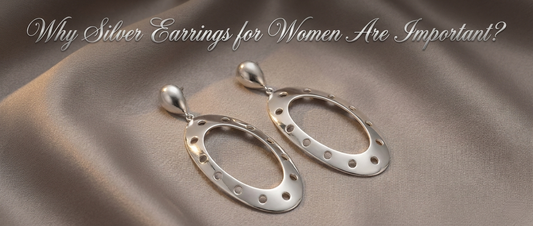 Why Silver Earrings for Women Are Important?